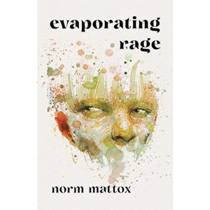 Evaporating Rage - by  Norm Mattox (Paperback) - 1 of 1