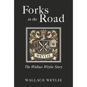 Forks in the Road - by  Wallace Weylie (Hardcover) - 1 of 1