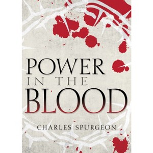 Power in the Blood - by  Charles H Spurgeon (Paperback) - 1 of 1
