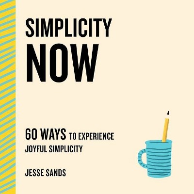 Simplicity Now - by  Jesse Sands (Paperback)