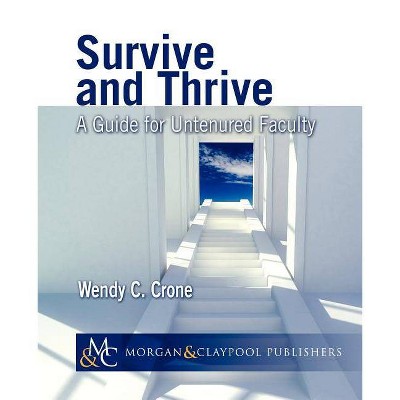 Survive and Thrive: A Guide for Untenured Faculty - (Synthesis Lectures on Engineering) by  Wendy C Crone (Paperback)