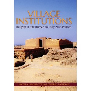 Village Institutions in Egypt in the Roman to Early Arab Periods - (Proceedings of the British Academy) by  Micaela Langellotti & D W Rathbone - 1 of 1