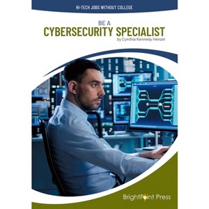 Be a Cybersecurity Specialist - (Hi-Tech Jobs Without College) by  Cynthia Kennedy Henzel (Hardcover) - 1 of 1