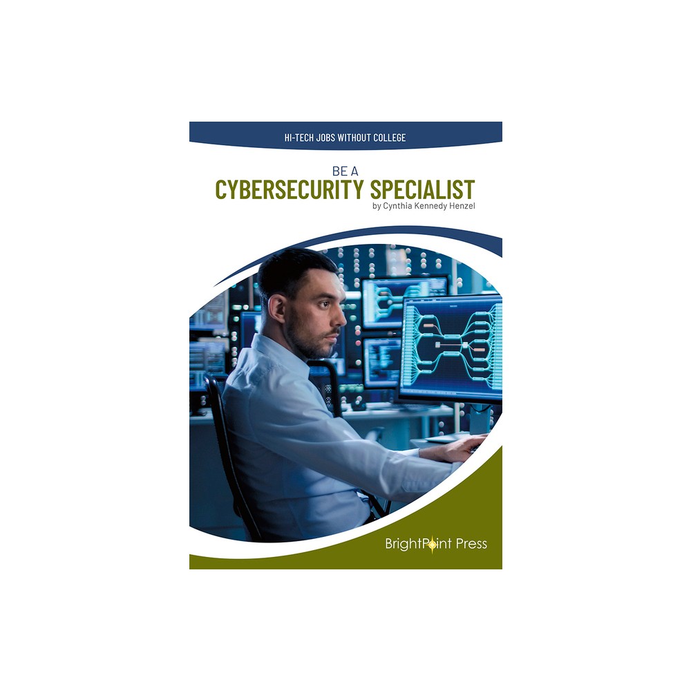 Be a Cybersecurity Specialist - (Hi-Tech Jobs Without College) by Cynthia Kennedy Henzel (Hardcover)