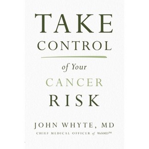 Take Control of Your Cancer Risk - by John Whyte MD Mph - 1 of 1