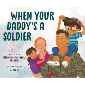 When Your Daddy's a Soldier - by  Gretchen Brandenburg McLellan (Hardcover) - 1 of 1