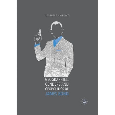 Geographies, Genders and Geopolitics of James Bond - by  Lisa Funnell & Klaus Dodds (Paperback)