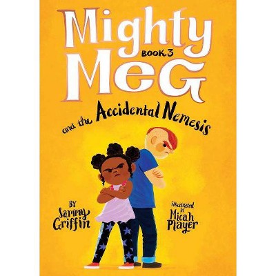 Mighty Meg 3: Mighty Meg and the Accidental Nemesis - by  Sammy Griffin (Paperback)