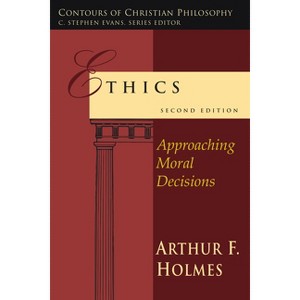 Ethics - (Contours of Christian Philosophy) 2nd Edition by  Arthur F Holmes (Paperback) - 1 of 1