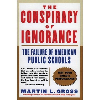 The Conspiracy of Ignorance - by  Martin L Gross (Paperback)