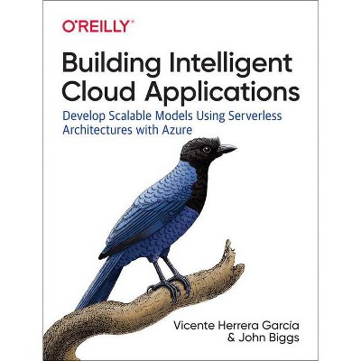 Building Intelligent Cloud Applications - by  Vicente Herrera García & John Biggs (Paperback)