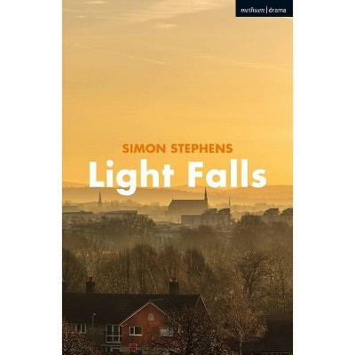 Light Falls - (Modern Plays) by  Simon Stephens (Paperback)