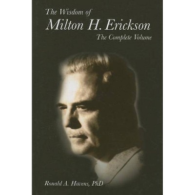 The Wisdom of Milton H Erickson - by  Ronald Havens (Hardcover)