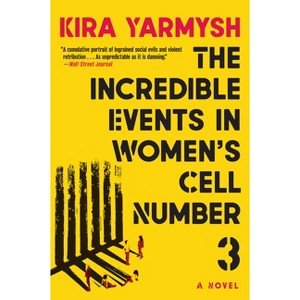 The Incredible Events in Women's Cell Number 3 - by Kira Yarmysh - 1 of 1