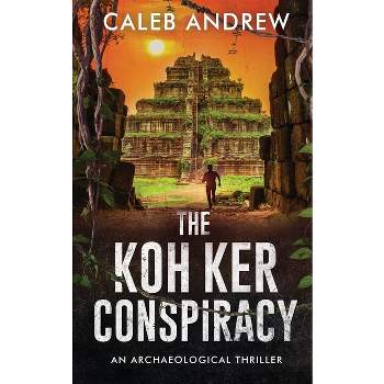 The Koh Ker Conspiracy - by  Caleb Andrew (Paperback)