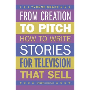 From Creation to Pitch - by  Yvonne Grace (Paperback) - 1 of 1