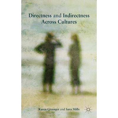 Directness and Indirectness Across Cultures - by  Sara Mills & Karen Grainger (Hardcover)