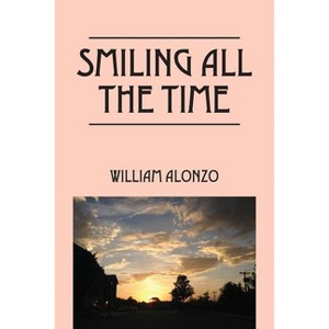 Smiling All the Time - by  William Alonzo (Paperback) - 1 of 1