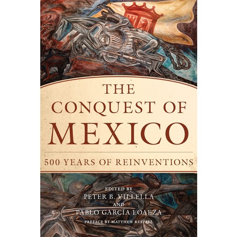 The Conquest of Mexico - by  Peter B Villella & Pablo García Loaeza (Paperback) - image 1 of 1