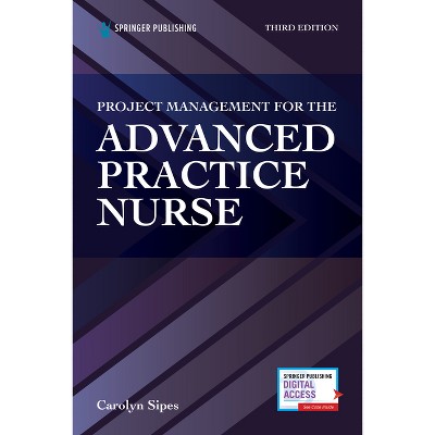 Project Management for the Advanced Practice Nurse - 3rd Edition by  Carolyn Sipes (Paperback)