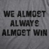 Mens We Almost Always Almost Win T Shirt Funny Sport Loser Joke Tee For Guys - Crazy Dog Men's T Shirt - 2 of 4