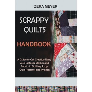 Scrappy Quilts Handbook - by  Zera Meyer (Paperback) - 1 of 1