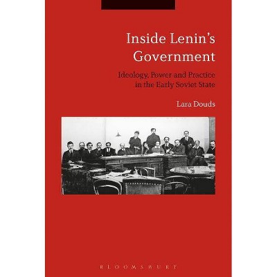 Inside Lenin's Government - by  Lara Douds (Paperback)