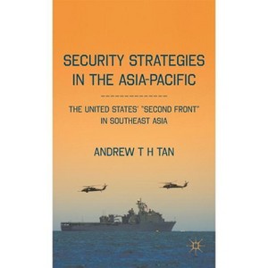 Security Strategies in the Asia-Pacific - by  A Tan (Hardcover) - 1 of 1