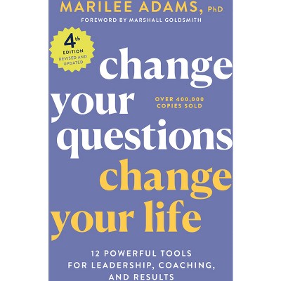 Change Your Questions, Change Your Life, 4th Edition - By Marilee Adams ...