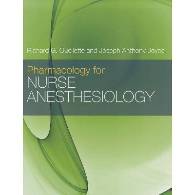 Pharmacology for Nurse Anesthesiology - by  Richard G Ouellette & Joseph A Joyce (Paperback)