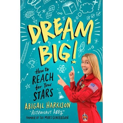 Dream Big! - by  Abigail Harrison (Paperback)