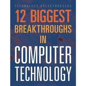 12 Biggest Breakthroughs in Computer Technology - by  Marne Ventura (Paperback) - 1 of 1