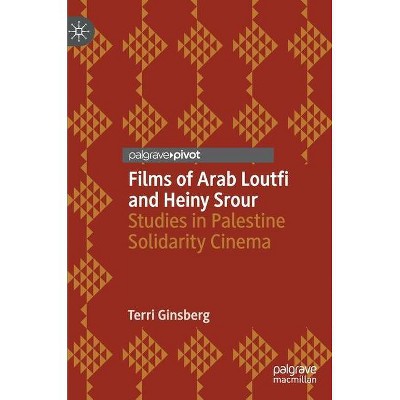 Films of Arab Loutfi and Heiny Srour - (Palgrave Studies in Arab Cinema) by  Terri Ginsberg (Hardcover)