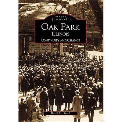 Oak Park, Illinois - (Images of America (Arcadia Publishing)) by  David M Sokol (Paperback)