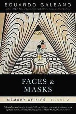 Faces and Masks: Memory of Fire, Volume 2, 2 - (Memory of Fire Trilogy) by  Eduardo Galeano (Paperback)