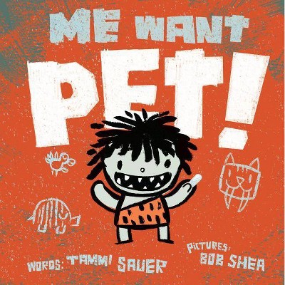 Me Want Pet! - by  Tammi Sauer (Hardcover)