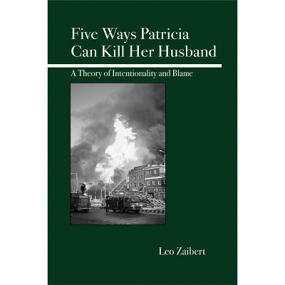 Five Ways Patricia Can Kill Her Husband - by  Leo Zaibert (Paperback)