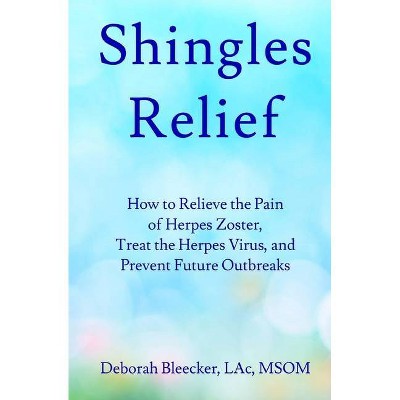 Shingles Relief - by  Deborah Bleecker (Paperback)