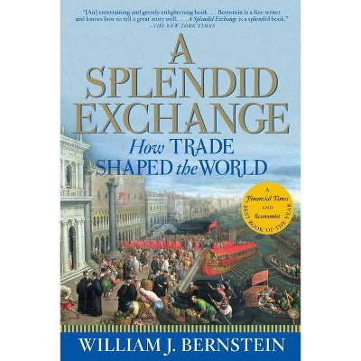 A Splendid Exchange - by  William J Bernstein (Paperback)