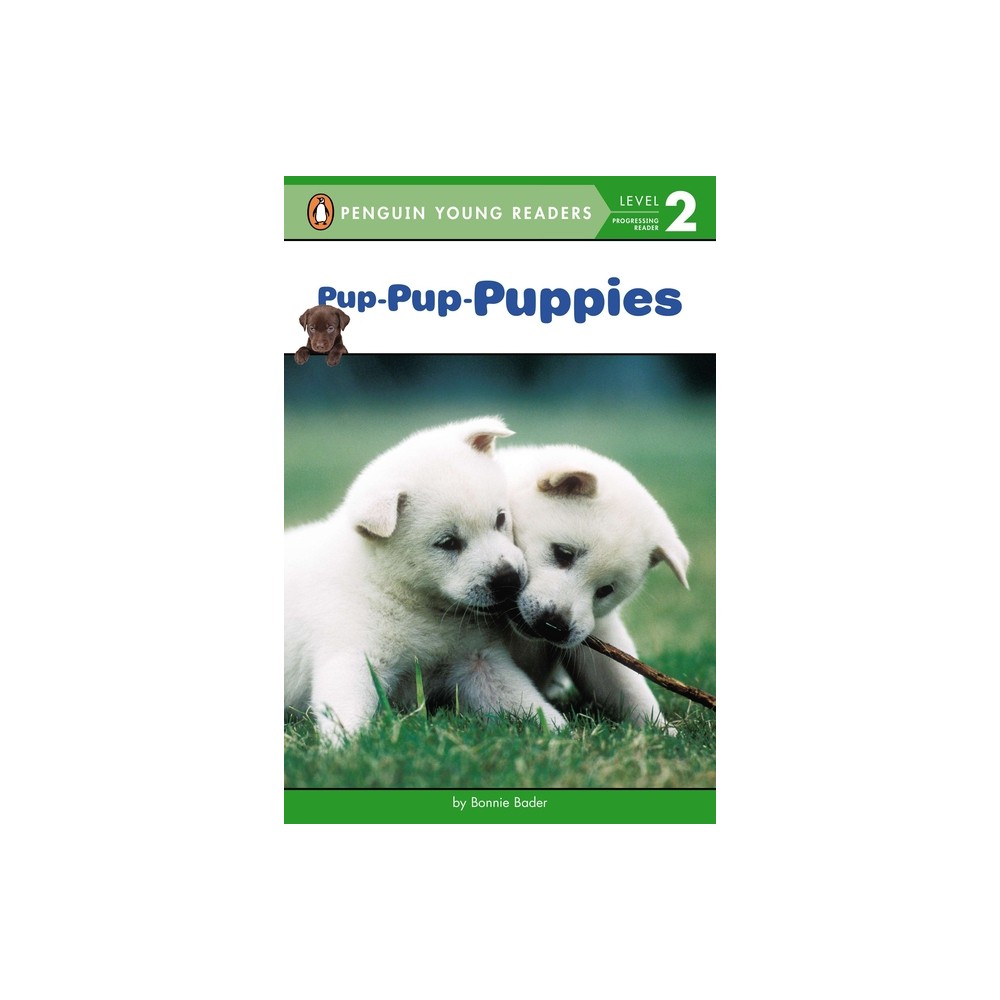 Pup-Pup-Puppies - (Penguin Young Readers, Level 2) by Bonnie Bader (Paperback)