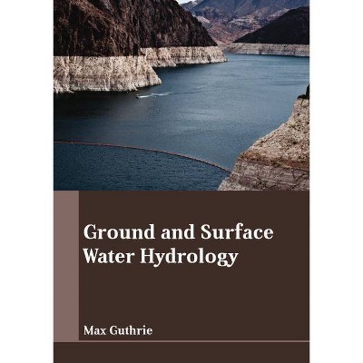 Ground and Surface Water Hydrology - by  Max Guthrie (Hardcover)