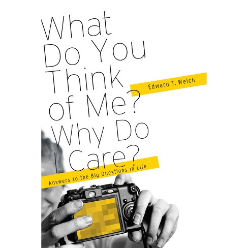 What Do You Think of Me? Why Do I Care? - by  Edward T Welch (Paperback) - image 1 of 1