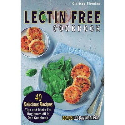 Lectin Free Cookbook - by  Clarissa Fleming (Paperback)