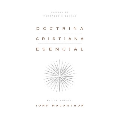 Doctrina Cristiana Esencial: Manual de Verdades Bíblicas (Essential Christian Doctrine: A Handbook of Biblical Truth) - by  John MacArthur