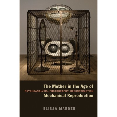 The Mother in the Age of Mechanical Reproduction - by  Elissa Marder (Paperback)