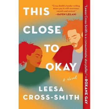 This Close to Okay - by  Leesa Cross-Smith (Paperback)