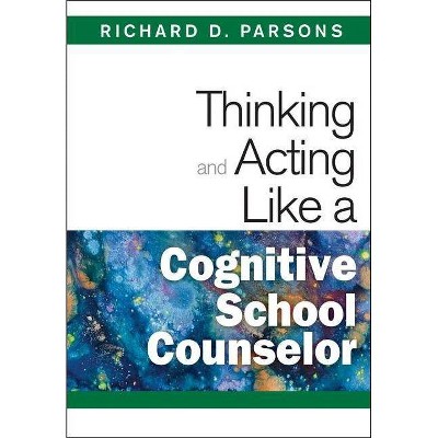 Thinking and Acting Like a Cognitive School Counselor - by  Richard D Parsons (Paperback)