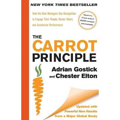  The Carrot Principle - by  Adrian Gostick & Chester Elton (Hardcover) 