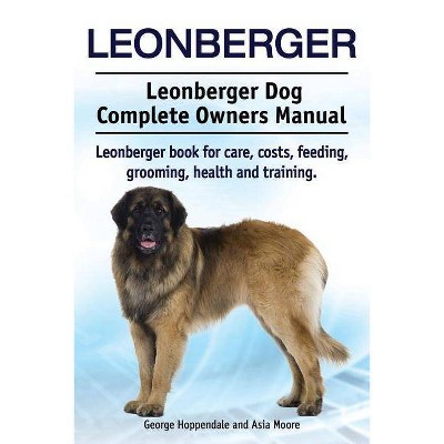 Leonberger. Leonberger Dog Complete Owners Manual. Leonberger book for care, costs, feeding, grooming, health and training. - (Paperback)