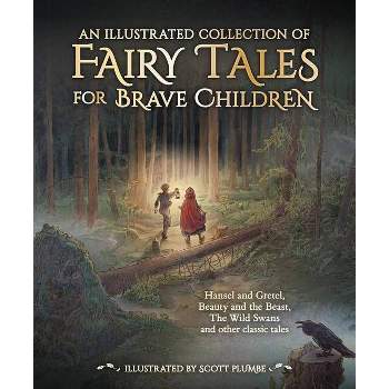 An Illustrated Collection of Fairy Tales for Brave Children - by  Jacob And Wilhelm Grimm & Hans Christian Andersen (Hardcover)